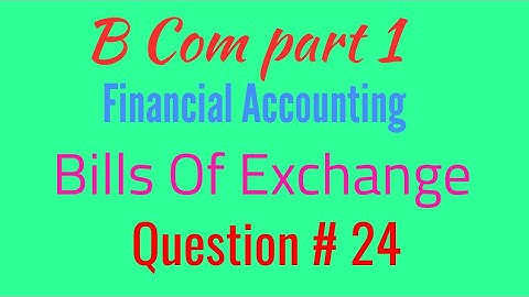 Question no. 24  B com part 1 bills of exchange  Book Sohail afzal