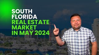 South Florida Real Estate Market Update May 2024