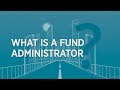 2 min to understand what a fund administrator is