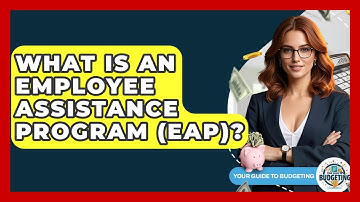 What Is An Employee Assistance Program (EAP)? - Your Guide to Budgeting