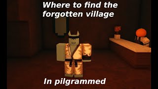 Where to find the forgotten village in pilgrammed