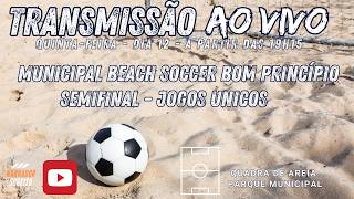 AO VIVO E COM IMAGENS | MUNICIPAL DE BEACH SOCCCER DE BOM PRINCÍPIO | SEMIFINAL - JOGOS ÚNICOS