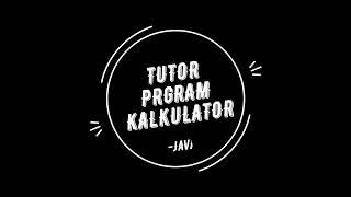 Cara Membuat Kalkulator Dengan Bahasa Java | Part #2 - Tutorial Java Untuk Pemula