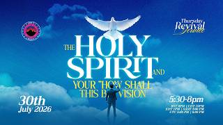 Revival Service | THE HOLY SPIRIT AND YOUR HOW SHALL THIS BE VISION | 30th July, 2026