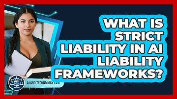 What Is Strict Liability In AI Liability Frameworks? - AI and Technology Law