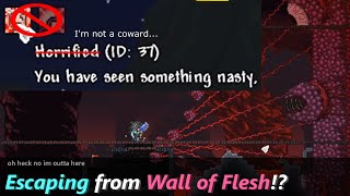 Not being a coward in Terraria, so I can escape from Wall of Flesh! ─ it breaks the boss.
