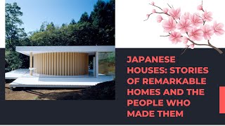 Japanese Houses: Stories of Remarkable Homes and the People Who Made Them