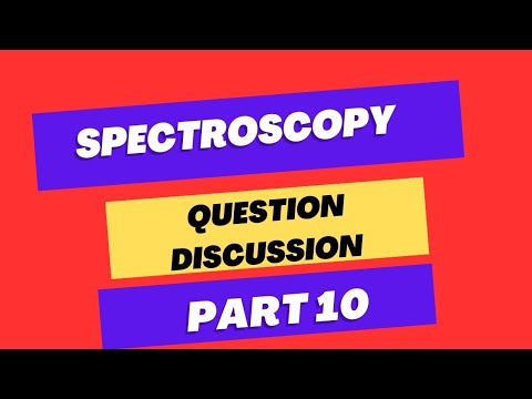 Spectroscopy Question Discussion Part 10