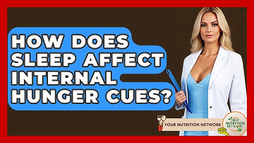 How Does Sleep Affect Internal Hunger Cues? - Your Nutrition Network