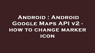 Android : Android Google Maps API v2 - how to change marker icon
