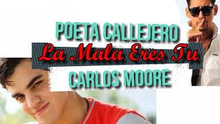La Mala Eres Tu - Poeta callejero X Carlos Moore
