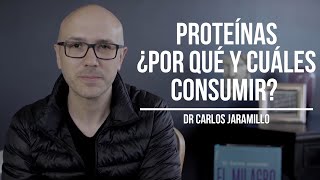 Proteínas ¿Por qué y cuáles consumir?  Dr Carlos Jaramillo
