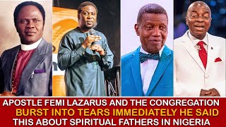 APS. FEMI LAZARUS & THE CONGREGATION BURST INTO TEARS AFTER HE MADE THIS COMMENT SPIRITUAL FATHERS