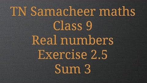 Sum 3/Exercise 2.5/Real numbers/ Class 9/ Tamilnadu Samacheer maths