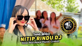DJ NITIP RINDU • INDAH WATY • SHERIN PUTRA MUDA SPM • Show Waruduwur Mundu Cirebon