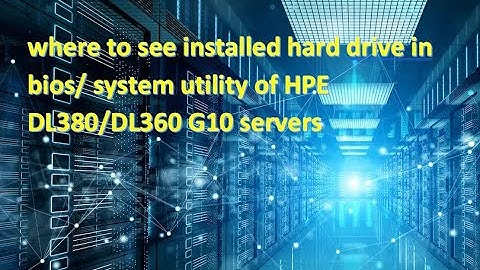 HPE DL380 or DL360 G10 server how to see installed hard drive in bios F9 / system utility