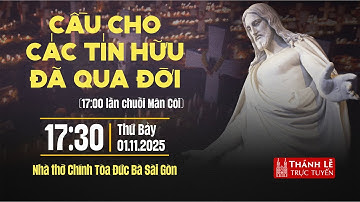 CẦU CHO CÁC TÍN HỮU ĐÃ QUA ĐỜI | 17:30 THỨ BẢY 1-11-2025 | NHÀ THỜ ĐỨC BÀ