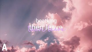 BeatKing - Then Leave (Lyrics)  | Ara