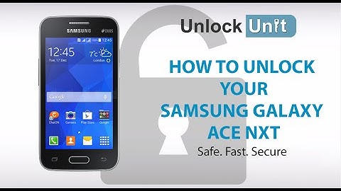 UNLOCK SAMSUNG GALAXY ACE NXT - HOW TO UNLOCK YOUR SAMSUNG GALAXY ACE NXT