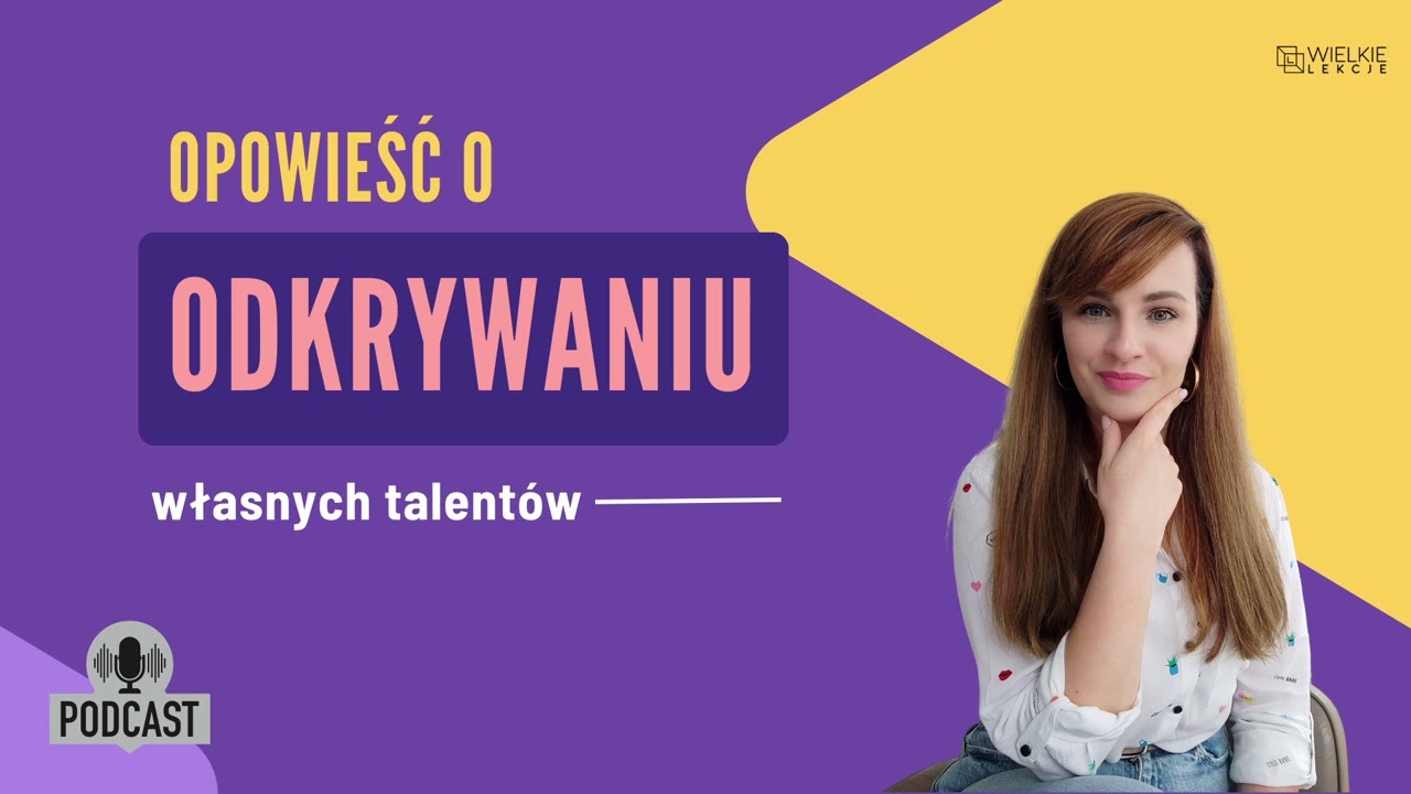 Podcast Wielkie Lekcje odc 12 Opowieść o odkrywaniu własnych talentów