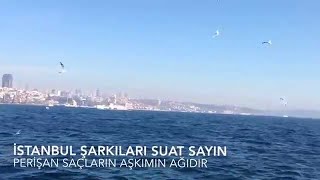 istanbul şarkıları suat sayın perişan saçların aşkımın ağıdır Resimi