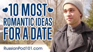 Learn the Top 10 Most Romantic Ideas for a Date in Russian
