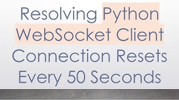 Resolving Python WebSocket Client Connection Resets Every 50 Seconds