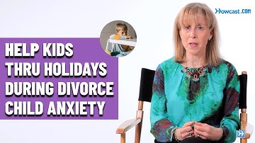 Help Kids thru Holidays during Divorce | Child Anxiety