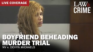Live Boyfriend Beheading Murder Trial Nv V. Devyn Michaels Day 1 Part 2