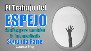 Louise Hay-El trabajo del espejo, los 21 días que lograrán el cambio que buscas (PARTE 2)