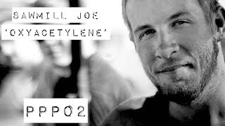 PPP02 - Sawmill Joe - "Oxy-Acetylene" chords