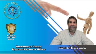 Descrifrando la Parasha: Perashat Bejukotai: Ser uno con HaShem con Rav Joseph Salama