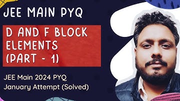 d and f Block Elements (Part - 1) | JEE Main PYQ solved (JEE main 2024 January attempt)