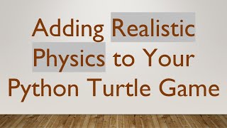 Adding Realistic Physics to Your Python Turtle Game