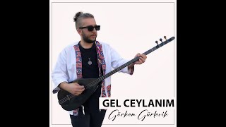 Görkem Gürlevik - Gel Ceylanım [ 2023 ] Resimi