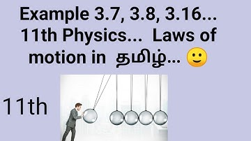 11th physics.. Example 3.7, 3.8, 3.16... Laws of motion in tamil... 🙂