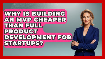 Why Is Building An MVP Cheaper Than Full Product Development For Startups?