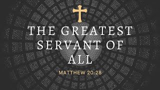 Greatest Servant of All — Matthew 20:28: Text-Driven Tuesday