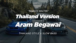 DJ ARAM BEGAWAI THAILAND STYLE x SLOW BASS \