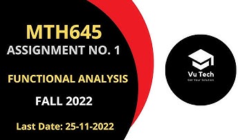 MTH645 ASSIGNMENT NO. 1 FALL 2022 || 100% RIGHT SOLUTION || FUZZY FUNCTIONAL ANALYSIS || BY VuTech