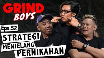 Grind Boys Eps. 52 - Strategi Menjelang Pernikahan