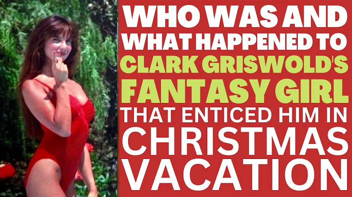 Who was CLARK GRISWOLD'S FANTASY GIRL from "CHRIST...