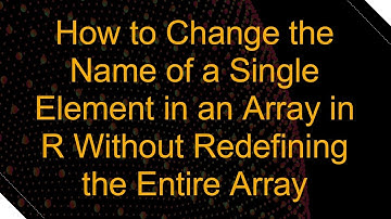 How to Change the Name of a Single Element in an Array in R Without Redefining the Entire Array