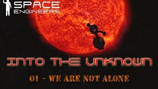 Space Engineers - Into the Unknown - S1 - 01 - We Are Not Alone
