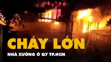 TP.HCM: lửa đỏ một góc trời ở quận 7 do cháy lớn nhà xưởng