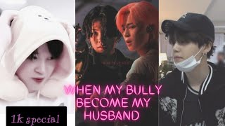 WHEN MY BULLY BECOME MY HUBBY... YOONMIN ONE-SHOT...#bts #yoonmin 💜💜1K special