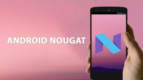 How To Install Android 7.1.1 Nougat UI On Any Android Device 2017
