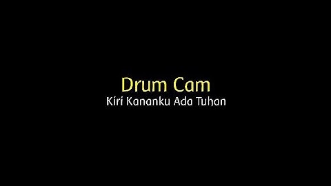 Kiri kananku ada Tuhan // Drumcam