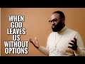 WHEN YOU ARE OUT OF OPTIONS by Bishop RC Blakes