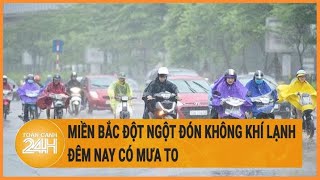 Miền Bắc đột ngột đón không khí lạnh, đêm nay có mưa to